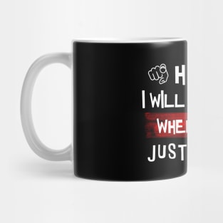 i will meet you when i did it just wait Mug